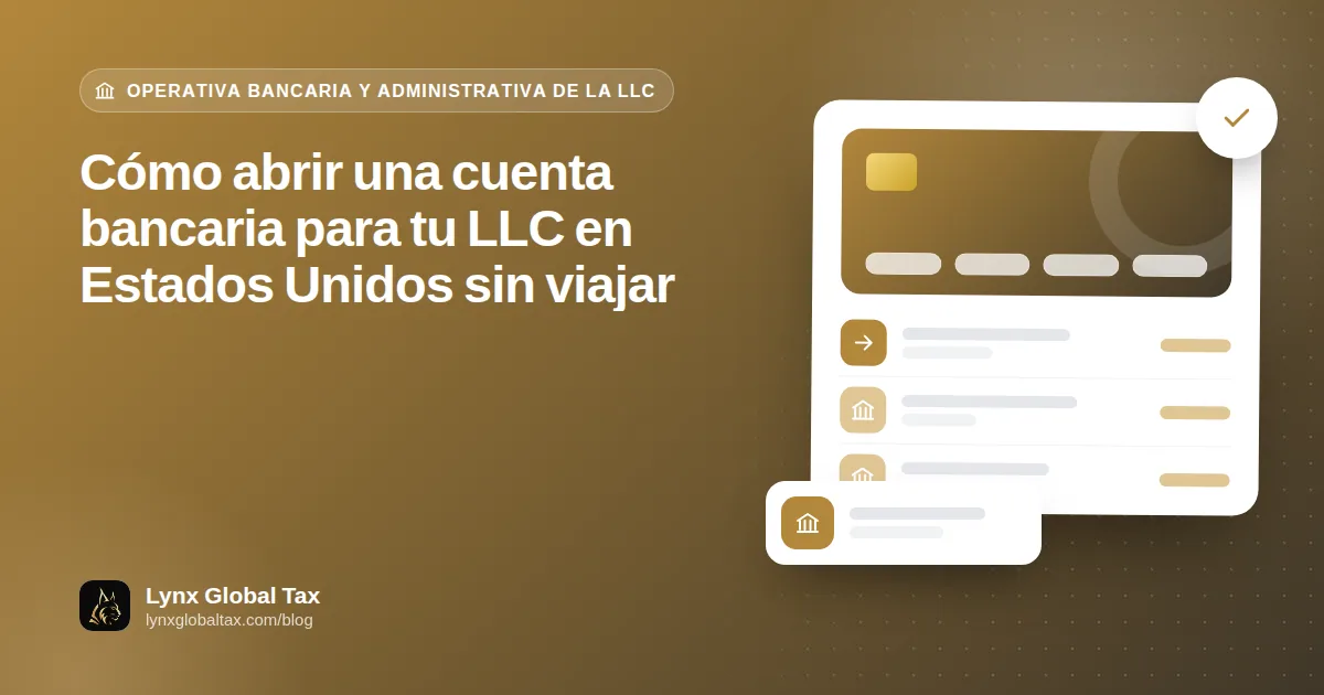 Cómo abrir una cuenta bancaria para tu LLC en Estados Unidos sin viajar