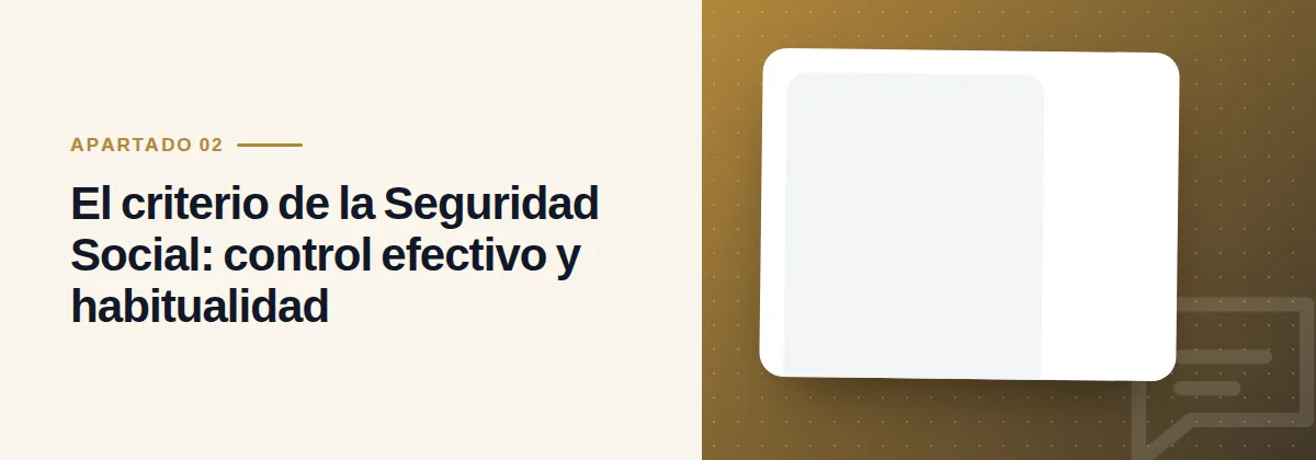 El criterio de la Seguridad Social: control efectivo y habitualidad