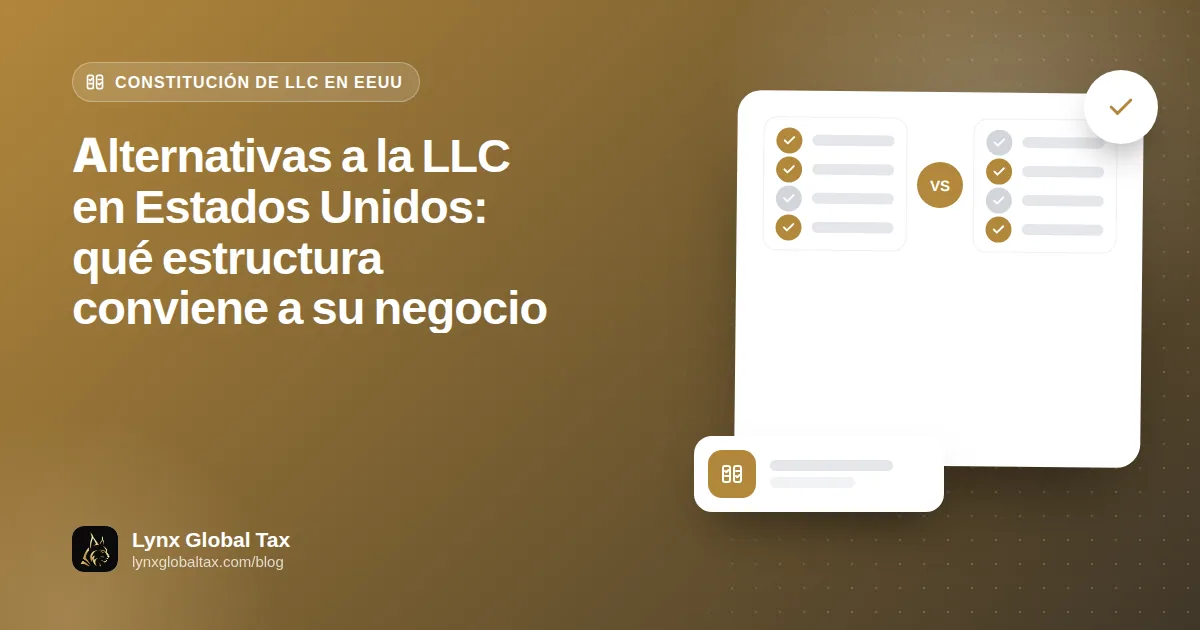 Alternativas a la LLC en Estados Unidos: qué estructura conviene a su negocio