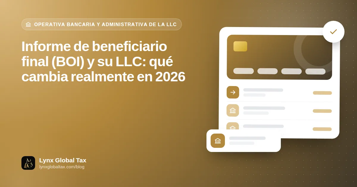 Informe de beneficiario final (BOI) y su LLC: qué cambia realmente en 2026