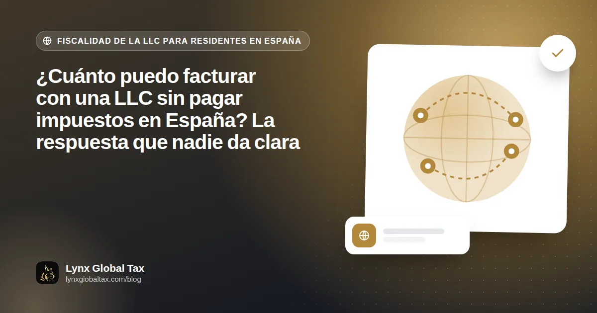 ¿Cuánto puedo facturar con una LLC sin pagar impuestos en España? La respuesta que nadie da clara