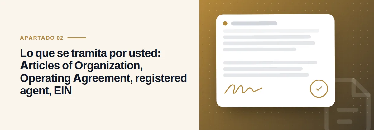 Lo que se tramita por usted: Articles of Organization, Operating Agreement, registered agent, EIN