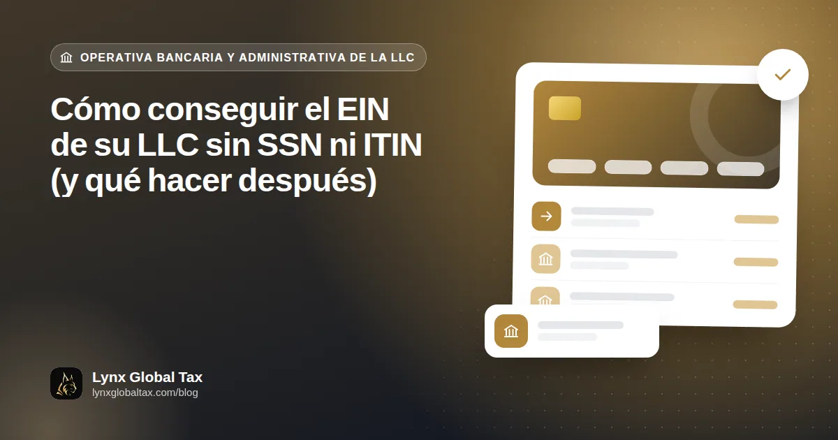 Cómo conseguir el EIN de su LLC sin SSN ni ITIN (y qué hacer después)
