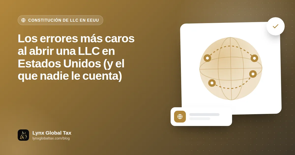 Los errores más caros al abrir una LLC en Estados Unidos (y el que nadie le cuenta)