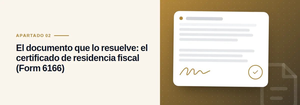 El documento que lo resuelve: el certificado de residencia fiscal (Form 6166)