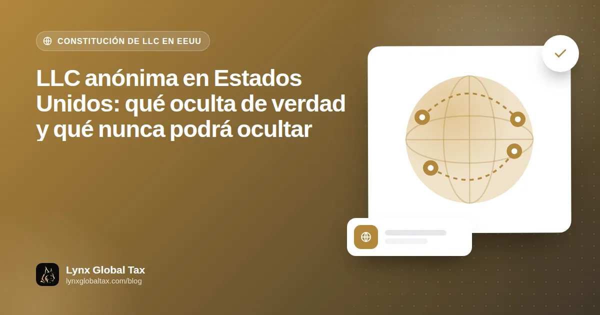 LLC anónima en Estados Unidos: qué oculta de verdad y qué nunca podrá ocultar