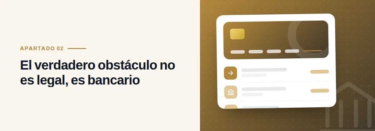 El verdadero obstáculo no es legal, es bancario