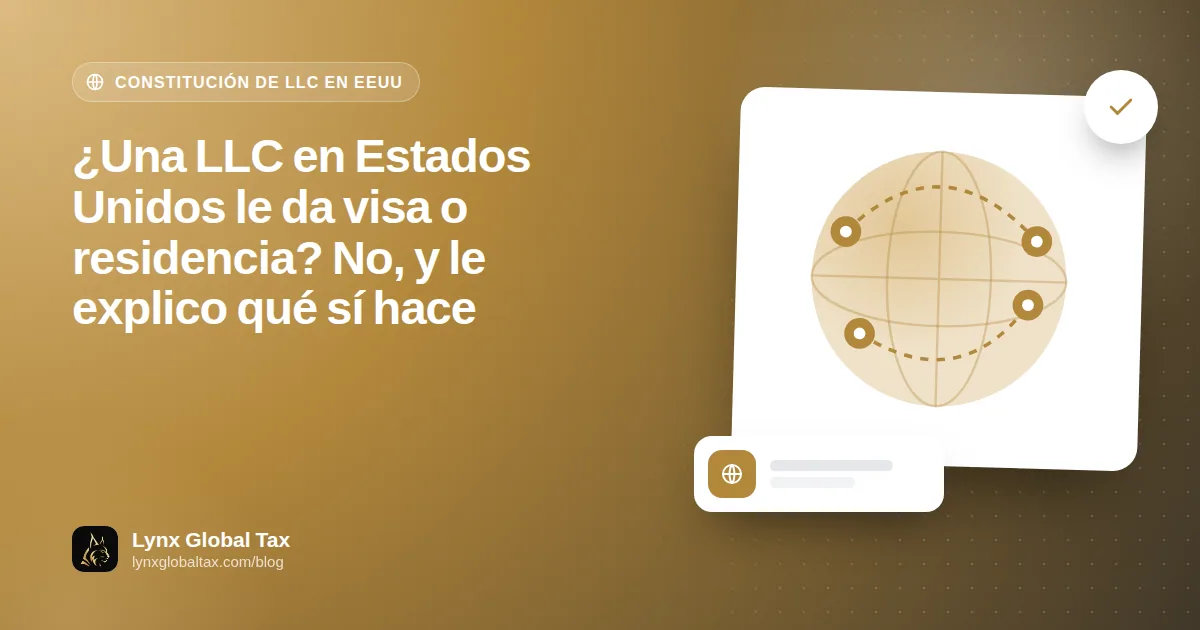 ¿Una LLC en Estados Unidos le da visa o residencia? No, y le explico qué sí hace