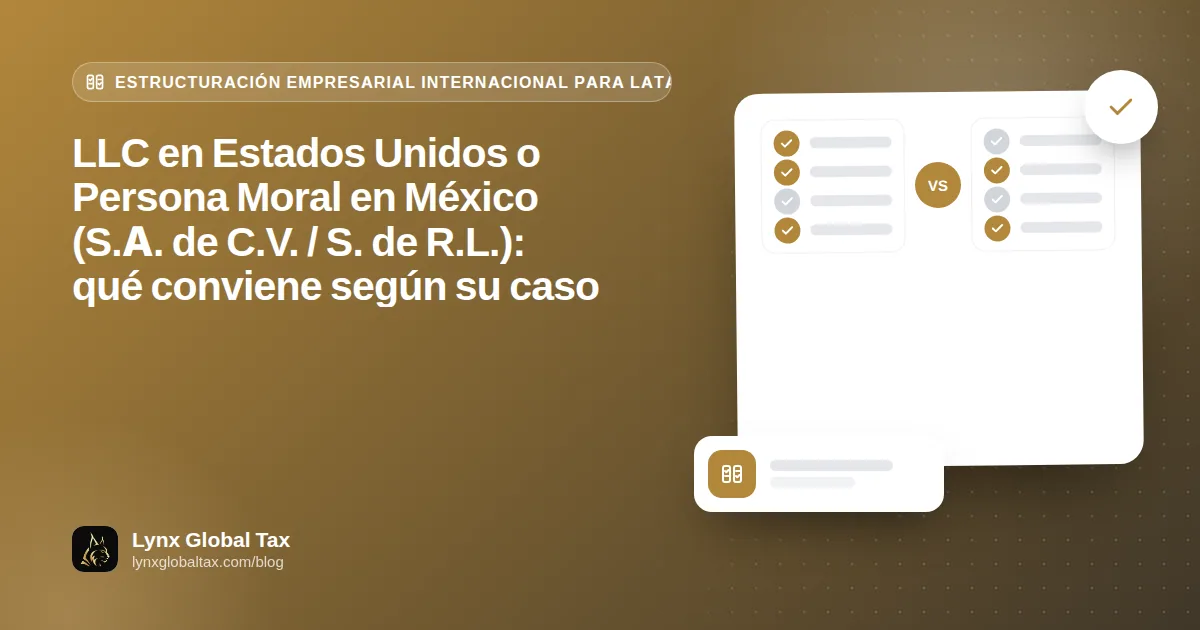 LLC en Estados Unidos o Persona Moral en México (S.A. de C.V. / S. de R.L.): qué conviene según su caso