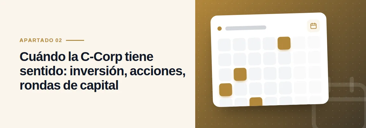Cuándo la C-Corp tiene sentido: inversión, acciones, rondas de capital