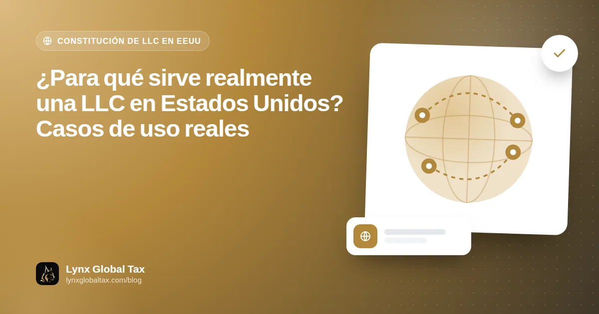 ¿Para qué sirve realmente una LLC en Estados Unidos? Casos de uso reales