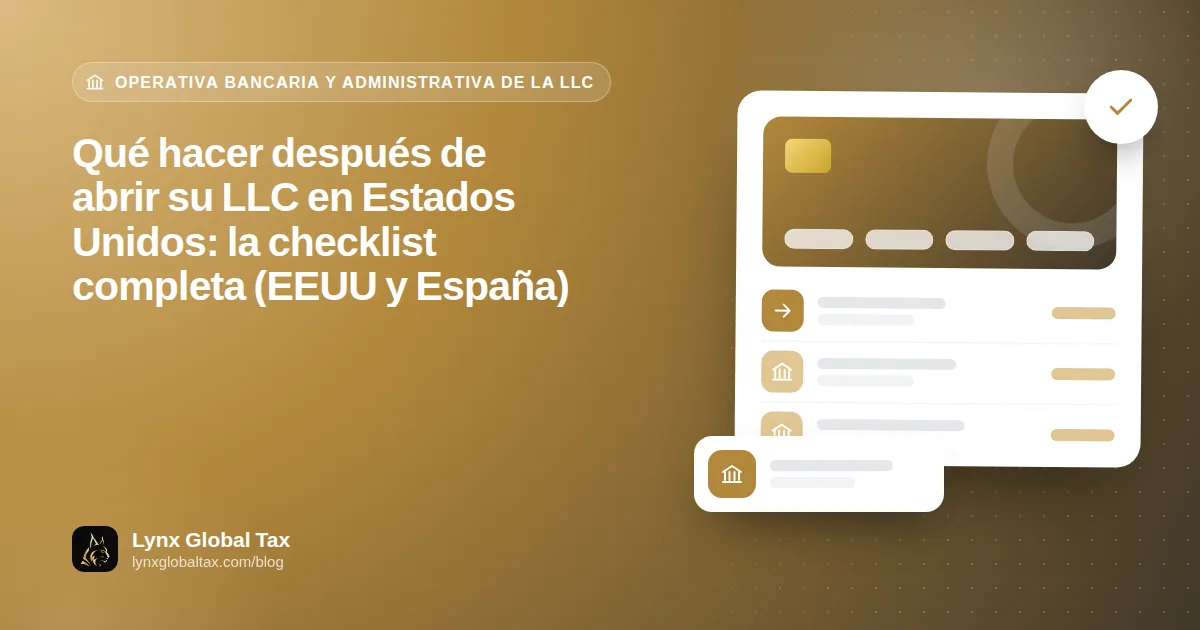 Qué hacer después de abrir su LLC en Estados Unidos: la checklist completa (EEUU y España)