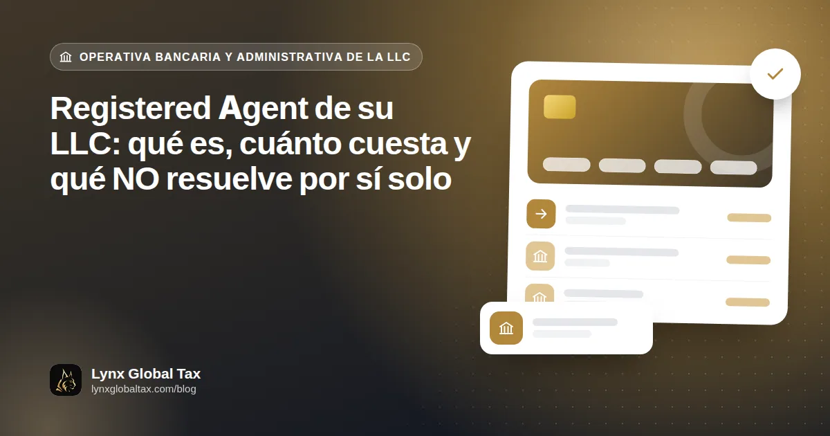 Registered Agent de su LLC: qué es, cuánto cuesta y qué NO resuelve por sí solo